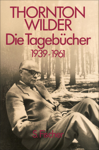 Thornton Wilder: Die Tagebücher 1939-1961