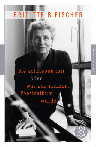 Brigitte B. Fischer: Sie schrieben mir oder was aus meinem Poesiealbum wurde