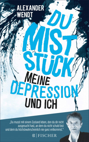 Alexander Wendt: Du Miststück – Meine Depression und ich