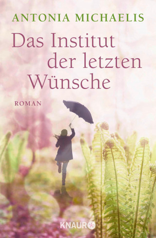 Antonia Michaelis: Das Institut der letzten Wünsche