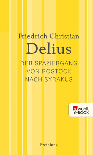Friedrich Christian Delius: Der Spaziergang von Rostock nach Syrakus