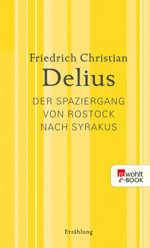 Friedrich Christian Delius: Der Spaziergang von Rostock nach Syrakus