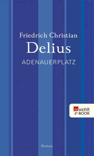Friedrich Christian Delius: Adenauerplatz