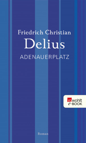 Friedrich Christian Delius: Adenauerplatz