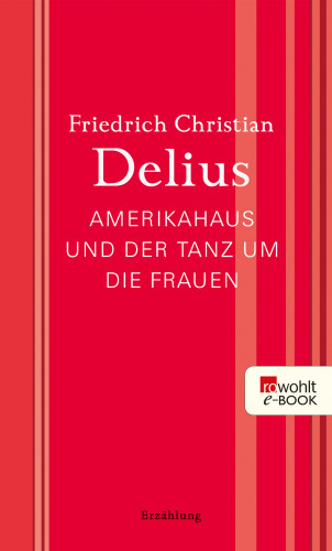 Friedrich Christian Delius: Amerikahaus und der Tanz um die Frauen