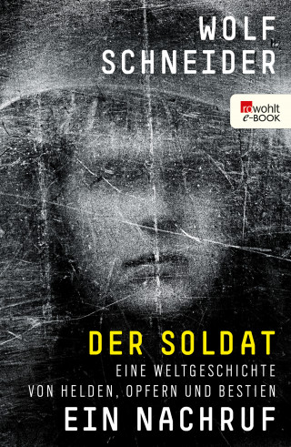 Wolf Schneider: Der Soldat - Ein Nachruf