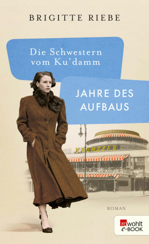 Brigitte Riebe: Die Schwestern vom Ku'damm: Jahre des Aufbaus