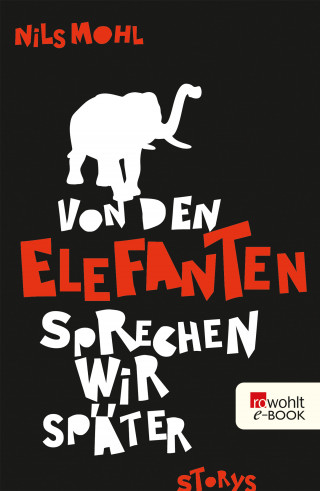 Nils Mohl: Von den Elefanten sprechen wir später