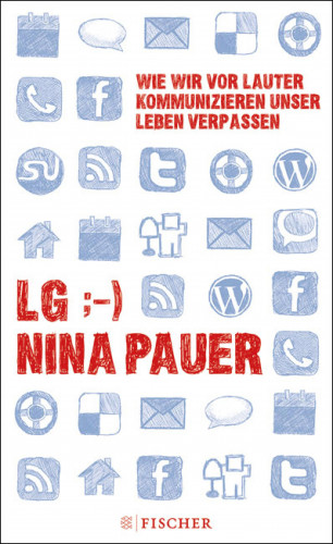 Nina Pauer: LG;-) Wie wir vor lauter Kommunizieren unser Leben verpassen