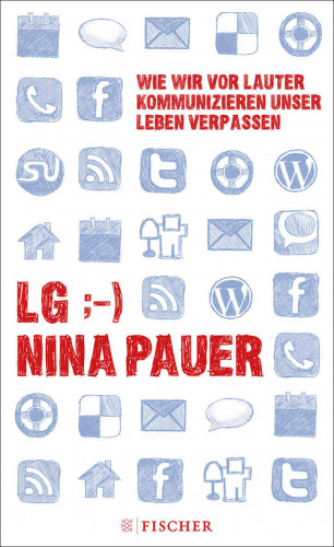 Nina Pauer: LG;-) Wie wir vor lauter Kommunizieren unser Leben verpassen
