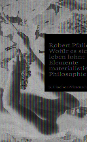Robert Pfaller: Wofür es sich zu leben lohnt