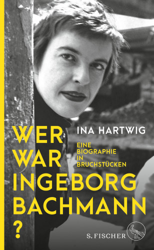 Ina Hartwig: Wer war Ingeborg Bachmann?