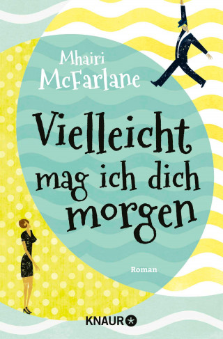 Mhairi McFarlane: Vielleicht mag ich dich morgen
