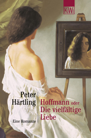 Peter Härtling: Hoffmann oder Die vielfältige Liebe