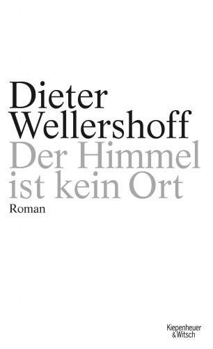 Dieter Wellershoff: Der Himmel ist kein Ort