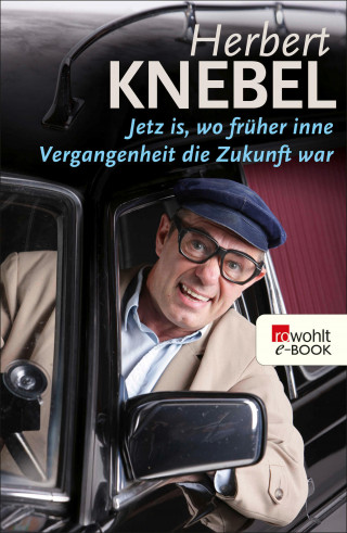 Herbert Knebel: Jetz is, wo früher inne Vergangenheit die Zukunft war