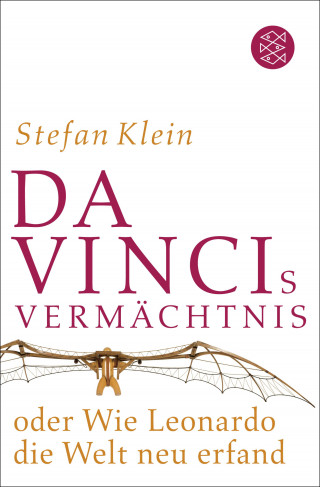 Stefan Klein: Da Vincis Vermächtnis oder Wie Leonardo die Welt neu erfand