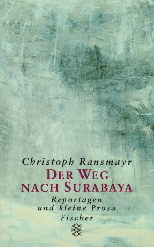 Christoph Ransmayr: Der Weg nach Surabaya