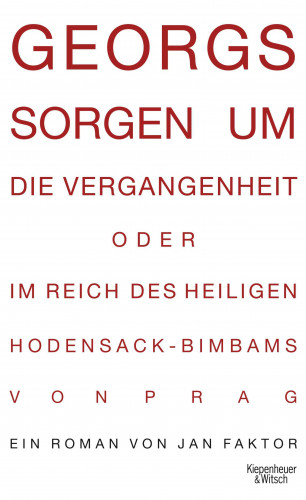 Jan Faktor: Georgs Sorgen um die Vergangenheit oder Im Reich des heiligen Hodensack-Bimbams von Prag