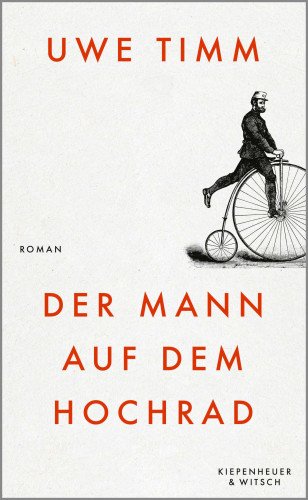 Uwe Timm: Der Mann auf dem Hochrad