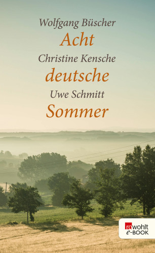 Christine Kensche, Uwe Schmitt, Wolfgang Büscher: Acht deutsche Sommer