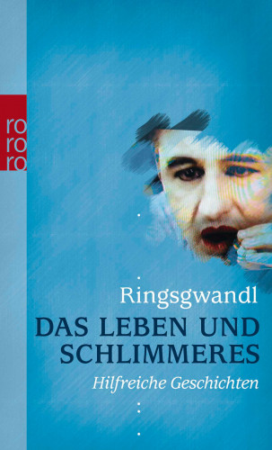 Georg Ringsgwandl: Das Leben und Schlimmeres