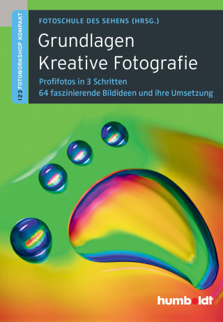 Peter Uhl, Martina Walther-Uhl: Grundlagen Kreative Fotografie