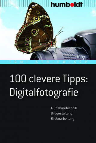 Tom! Striewisch: 100 clevere Tipps: Digitalfotografie