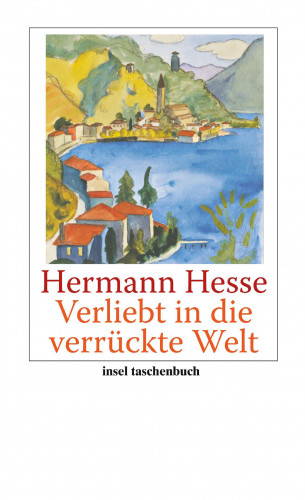 Hermann Hesse: Verliebt in die verrückte Welt