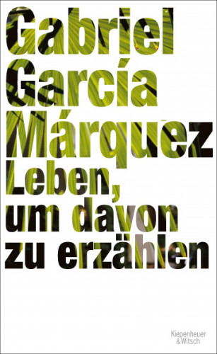 Gabriel García Márquez: Leben, um davon zu erzählen
