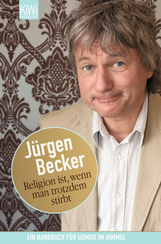 Jürgen Becker: Religion ist, wenn man trotzdem stirbt