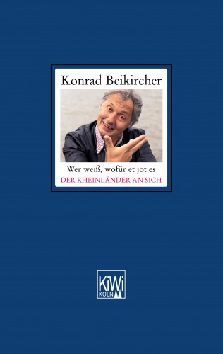 Konrad Beikircher: Wer weiß, wofür et jot es - Der Rheinländer an sich