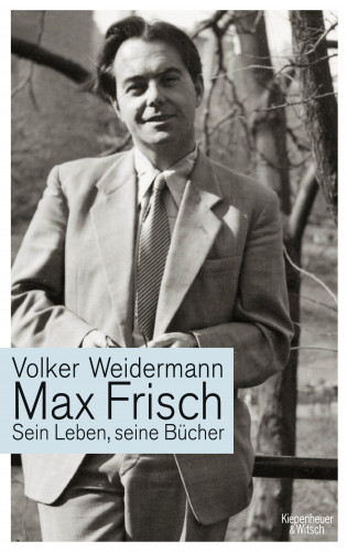 Volker Weidermann: Max Frisch