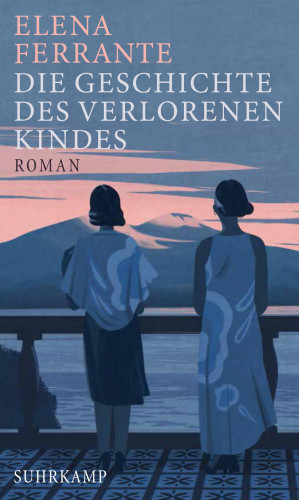 Elena Ferrante: Die Geschichte des verlorenen Kindes