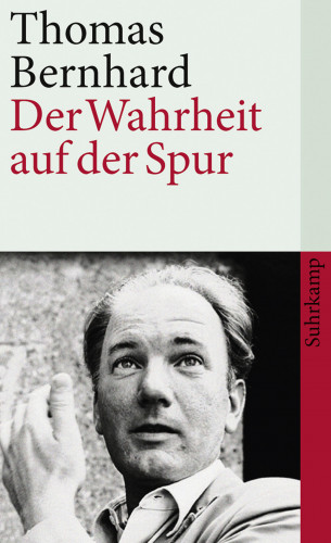 Thomas Bernhard: Der Wahrheit auf der Spur