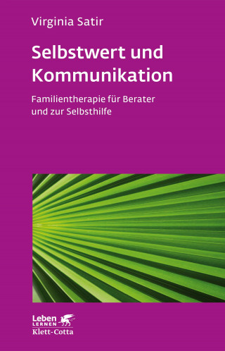 Virginia Satir: Selbstwert und Kommunikation (Leben Lernen, Bd. 18)