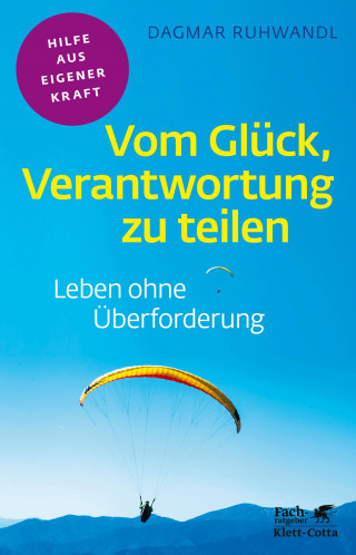 Dagmar Ruhwandl: Vom Glück, Verantwortung zu teilen (Fachratgeber Klett-Cotta, Bd.)