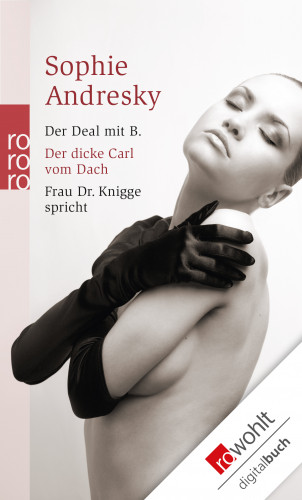 Sophie Andresky: Der Deal mit B. / Der dicke Carl vom Dach / Frau Dr. Knigge spricht