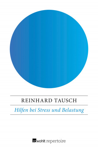 Reinhard Tausch: Hilfen bei Stress und Belastung