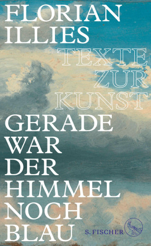 Florian Illies: Gerade war der Himmel noch blau