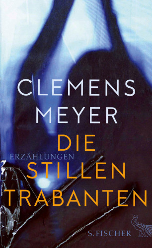 Clemens Meyer: Die stillen Trabanten