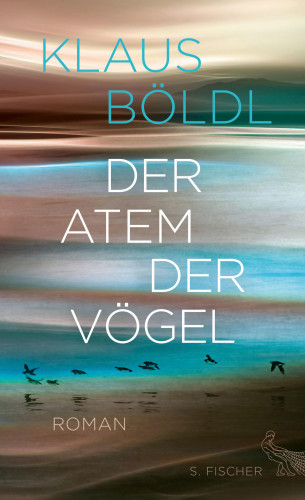 Klaus Böldl: Der Atem der Vögel