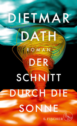 Dietmar Dath: Der Schnitt durch die Sonne