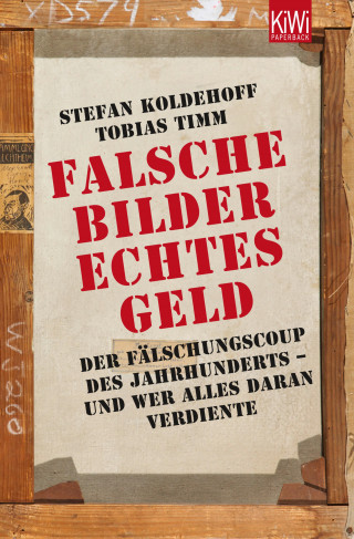 Stefan Koldehoff, Tobias Timm: Falsche Bilder - Echtes Geld