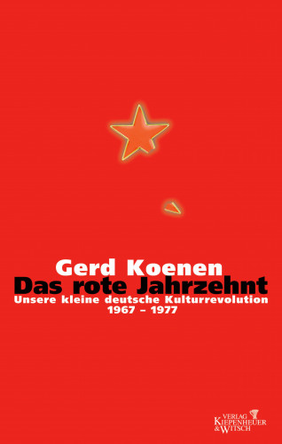 Gerd Koenen: Das rote Jahrzehnt