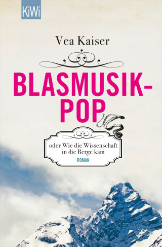 Vea Kaiser: Blasmusikpop oder Wie die Wissenschaft in die Berge kam