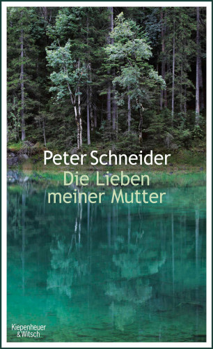 Peter Schneider: Die Lieben meiner Mutter