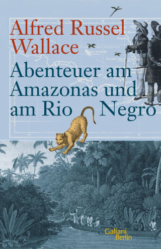 Alfred Russel Wallace: Abenteuer am Amazonas und am Rio Negro