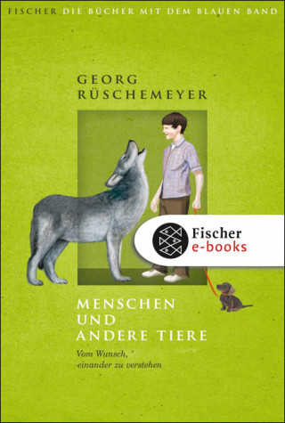 Georg Rüschemeyer: Menschen und andere Tiere. Vom Wunsch, einander zu verstehen