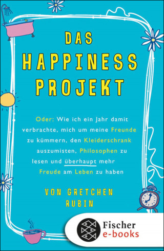 Gretchen Rubin: Das Happiness-Projekt